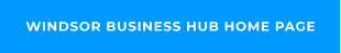WINDSOR BUSINESS HUB HOME PAGE